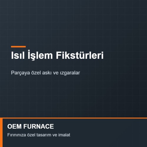 OEM FURNACE Isıl İşlem Fikstürü ve Askı Aparatları OEM FURNACE Isıl İşlem Fikstürü ve Askı Aparatları